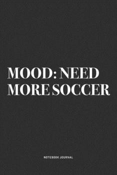 Paperback Mood: Need More Soccer: A 6x9 Inch Diary Notebook Journal With A Bold Text Font Slogan On A Matte Cover and 120 Blank Lined Book