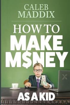 Paperback How to Make Money as a Kid Book