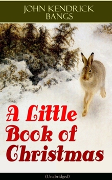 Paperback A Little Book of Christmas (Unabridged): Children's Classic - Humorous Stories & Poems for the Holiday Season: A Toast to Santa Clause, a Merry Christ Book