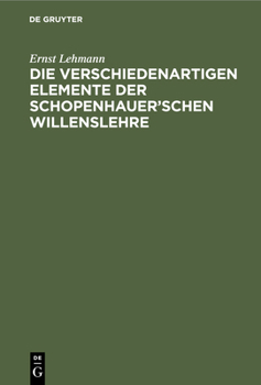 Hardcover Die Verschiedenartigen Elemente Der Schopenhauer'schen Willenslehre [German] Book