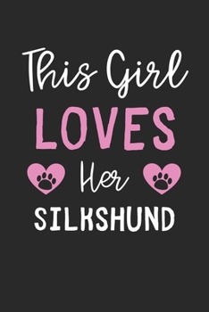 This Girl Loves Her Silkshund: Lined Journal, 120 Pages, 6 x 9, Funny Silkshund Gift Idea, Black Matte Finish (This Girl Loves Her Silkshund Journal)