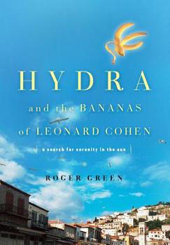 Hardcover Hydra and the Bananas of Leonard Cohen: A Search for Serenity in the Sun Book