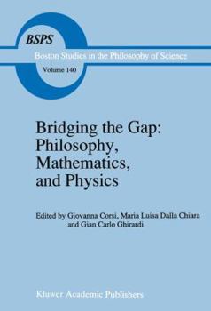 Hardcover Bridging the Gap: Philosophy, Mathematics, and Physics: Lectures on the Foundations of Science Book