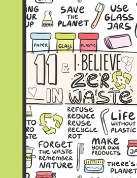 11 & I Believe In Zero Waste: Recycling Notebook Journal Gift For Girls Age 11 Years Old - College Ruled Reduce Reuse Recycle To Do List Notepad To Take Subject Notes