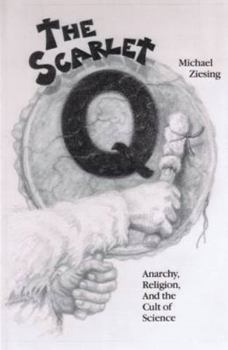 Paperback The Scarlet Q: Anarchy, Religion and the Cult of Science Book