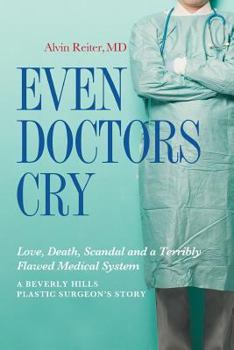 Paperback Even Doctors Cry: Love, Death, Scandal and a Terribly Flawed Medical System Book