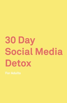 Paperback 30 Day Social Media Detox: For Adults: Take A 30-day Break From Social Media to Improve Your life, Family, & Business. Social Media Addiction Hel Book