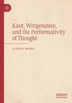 Paperback Kant, Wittgenstein, and the Performativity of Thought Book