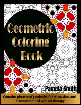 Paperback Geometric Coloring Book: Contains Phrases of Gratitude for relaxation, anti-stress combined with art therapy: Geometric coloring book for adult Book