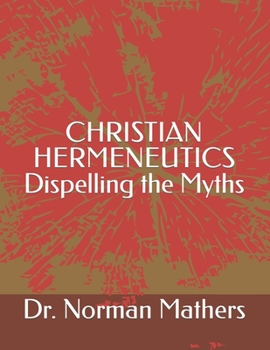 CHRISTIAN HERMENEUTICS DISPELLING THE MYTHS
