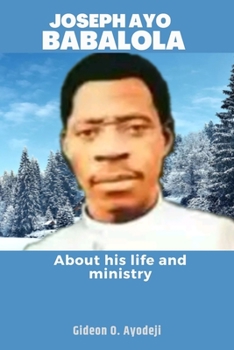 JOSEPH AYO BABALOLA: About his life and ministry