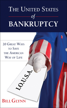 Paperback The United States of Bankruptcy: 20 Great Ways to Save the American Way of Life Book