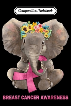 Composition Notebook: Hippie Elephant Holding Pink Ribbon Breast Cancer Awareness  Journal/Notebook Blank Lined Ruled 6x9 100 Pages