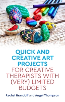 Paperback Quick and Creative Art Projects for Creative Therapists with (Very) Limited Budgets Book