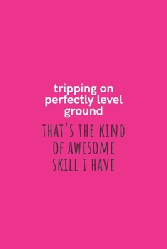 Paperback Tripping on Perfectly Level Ground That's the Kind of Awesome Skill I Have: Medium Lined Notebook/Journal for Work, School, and Home Funny Hot Pink Book