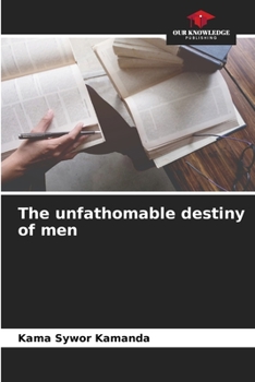 Paperback The unfathomable destiny of men Book