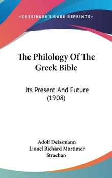 Hardcover The Philology Of The Greek Bible: Its Present And Future (1908) Book