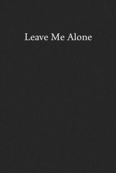 Paperback Leave Me Alone: Blank Funny Lined Journal - Black Sarcastic Notebook Book