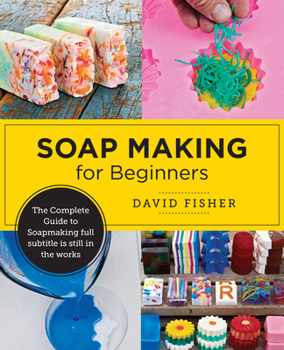 Paperback Soap Making for Beginners: Easy Step-By-Step Projects to Start Your Soap Making Journey Book