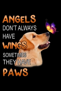 Angels Don't Always Have Wings sometimes they have paws: Golden Retriever Angels Don't Always Have Wings  Journal/Notebook Blank Lined Ruled 6x9 100 Pages