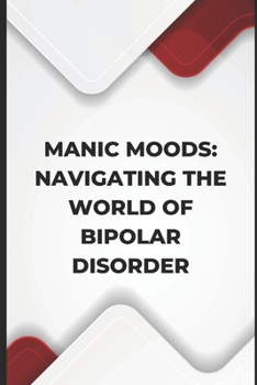 Paperback Manic Moods: Navigating the World of Bipolar Disorder Book