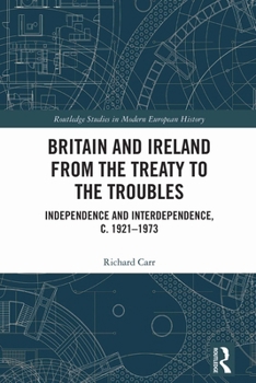 Britain and Ireland from the Treaty to the Troubles : Independence and Interdependence, C. 1921-1973