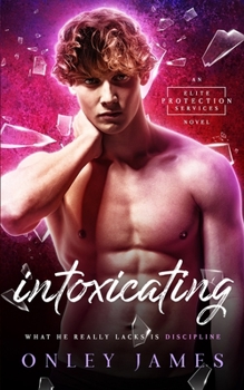 Intoxicating - Book #1 of the Elite Protection Services