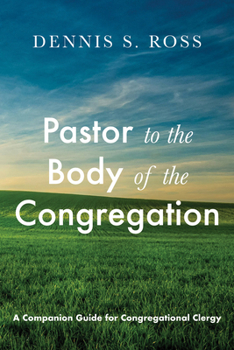 Hardcover Pastor to the Body of the Congregation: A Companion Guide for Congregational Clergy Book