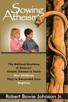 Paperback Sowing Atheism: The National Academy of Sciences' Sinister Scheme to Teach Our Children They're Descended from Reptiles Book