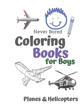 Paperback Never Bored Coloring Books for Boys Planes & Helicopters: Awesome Cool Planes & Helicopters Coloring Book For Boys Aged 6-12 Book