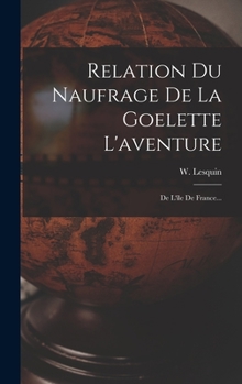 Hardcover Relation Du Naufrage De La Goelette L'aventure: De L'île De France... [French] Book