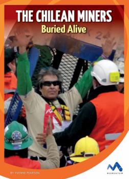 The Chilean Miners: Buried Alive - Book  of the True Stories, Real People