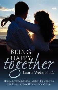 Paperback Being Happy Together: How to Have a Fabulous Relationship with Your Life Partner in Less Than an Hour a Week Book