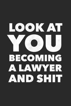 Paperback Look At You Becoming A Lawyer And Shit: Funny Blank Lined Notebook Journal 6 x 9 Inches 120 Pages Book