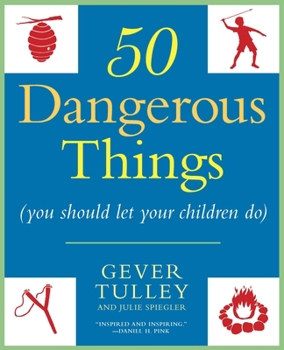 Paperback 50 Dangerous Things (You Should Let Your Children Do) Book
