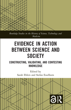Hardcover Evidence in Action between Science and Society: Constructing, Validating, and Contesting Knowledge Book