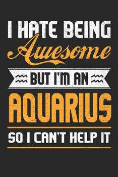 I Hate Being Awesome But I'm An Aquarius So I Can't Help It: Monthly Journal