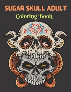 Sugar Skull Adult Coloring Book: Day Of The Dead Sugar Skull Coloring Book
