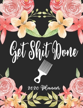 Get Shit Done 2020 Planner: 8.5 x 11 - Weekly Appointment Planner Scheduler Organizer for Hair Stylists Dressers Salon Beauticians