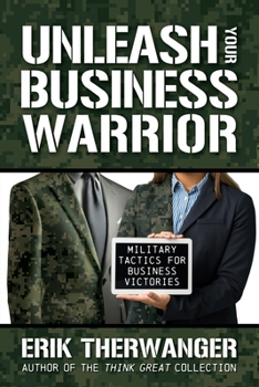 Paperback Unleash Your Business Warrior: Military Tactics for Business Victories Book