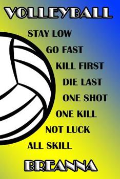 Paperback Volleyball Stay Low Go Fast Kill First Die Last One Shot One Kill Not Luck All Skill Breanna: College Ruled Composition Book Blue and Yellow School Co Book