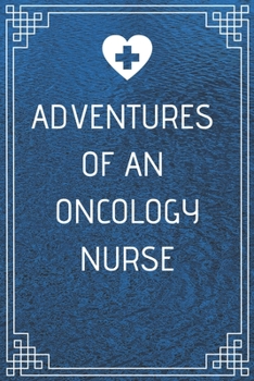 Adventures of An Oncology Nurse: Perfect Gift For A Nurse (100 Pages, Blank Notebook, 6 x 9) (Cool Notebooks) Paperback