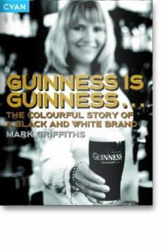 Hardcover Guinness Is Guinness: The Colourful Story of a Black and White Brand Book