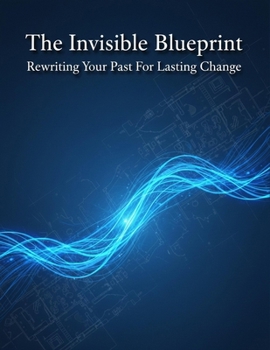 Paperback The Invisible Blueprint: Rewriting Your Past For Lasting Change Book