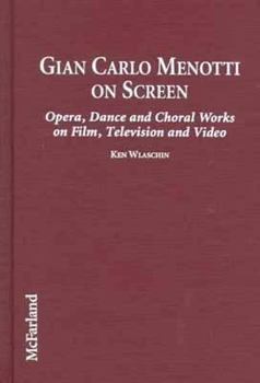 Gian Carlo Menotti on Screen: Opera, Dance and Choral Works on Film, Television and Video