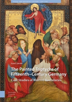 Hardcover The Painted Triptychs of Fifteenth-Century Germany: Case Studies of Blurred Boundaries Book