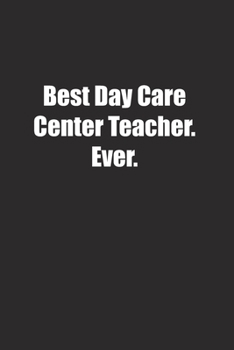 Paperback Best Day Care Center Teacher. Ever.: Lined notebook Book