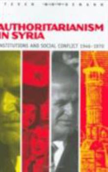 Hardcover Authoritarianism in Syria: Institutions and Social Conflict, 1946 1970 Book