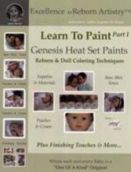 Paperback Learn To Paint Part 1: Genesis Heat Set Paints Coloring Techniques - Peaches & Cream Reborns & Doll Making Kits - Excellence in Reborn Artist Book