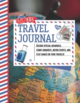 Kids' Travel Journal: Travel Journal for Kids Record Experiences Notebook with Prompts for Sketching, Photos, Doodles, Trip Maps and Brochures ... Children Logbook (Funny Kid Travel Journals)